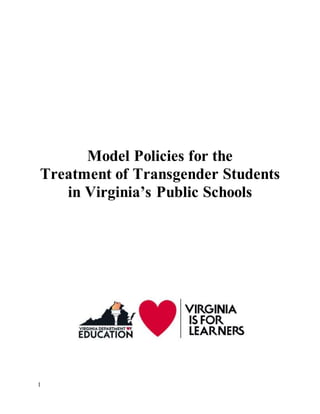 1
Model Policies for the
Treatment of Transgender Students
in Virginia’s Public Schools
 