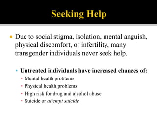 Seeking Help<br />Due to social stigma, isolation, mental anguish, physical discomfort, or infertility, many transgender i...