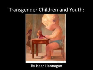 Transgender Children and Youth: By Isaac Hannagan 