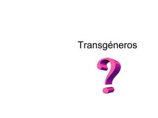 Transgéneros
 