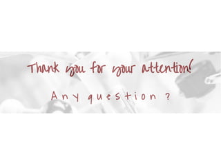 Thank you for your attention!
A n y q u e s t i o n ?
 