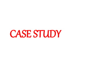CASE STUDY
 