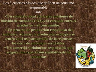 Un proceso de producción respetuoso del ambiente. Además, la producción ecológica se centra en el uso sustentable de los recursos locales y de embalajes reciclables.
