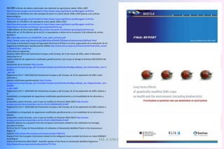 JAL-UAM-CSIC
i 44.000 millones de dólares adicionales han obtenido los agricultores desde 1996 a 2007
http://translate.google.com/translate?u=http://www.isaaa.org/Default.asp?&langpair=en%7Ces
ii 43 millones de hectáreas han sido salvadas de poner en cultivo desde 1996 a 2007 gracias a los cultivos
biotecnológicos
http://translate.google.com/translate?u=http://www.isaaa.org/Default.asp?&langpair=en%7Ces
iii Reducción en 359.000 tm de ingrediente activo desde 1996 a 2007
http://translate.google.com/translate?u=http://www.isaaa.org/Default.asp?&langpair=en%7Ces
ivhttp://www.monsanto.com/biotech-gmo/asp/quickFacts.asp
v1.800 millones de litros hasta 2008 http://www.monsanto.com/biotech-gmo/asp/quickFacts.asp
vi Reducción en 14,76 millones de tm de CO2, el equivalente a retirar de la circulación 6,56 millones de coches
durante 1
año. www.pgeconomics.co.uk/pdf/GM_Crop_yield_summary.pdf
vii http://www.isaaa.org/resources/publications/briefs/39/executivesummary/default.html
viii En Europa la Autoridad Europea de Seguridad Alimentaria (EFSA) es la única responsable de la evaluación de los
Organismos Modificados Genéticamente (OMG) http://www.efsa.europa.eu/EFSA/ScientificPanels/efsa_locale-
1178620753812_GMO.htm
ix Entre otras las siguientes:
Directiva 2001/18/CE del Parlamento Europeo y del Consejo, de 12 de marzo de 2001, sobre la liberación
intencional en el
medio ambiente de organismos modificados genéticamente y por la que se deroga la Directiva 90/220/CEE del
Consejo -
Declaración de la Comisión http://eurlex.
europa.eu/smartapi/cgi/sga_doc?smartapi!celexplus!prod!DocNumber&lg=es&type_doc=Directive&an_doc=2
001&nu
_doc=18
Reglamento (CE) n° 1829/2003 del Parlamento Europeo y del Consejo, de 22 de septiembre de 2003, sobre
alimentos y
piensos modificados genéticamente http://eurlex.
europa.eu/smartapi/cgi/sga_doc?smartapi!celexplus!prod!DocNumber&lg=es&type_doc=Regulation&an_doc=
2003&n
u_doc=1829
Reglamento (CE) n° 1830/2003 del Parlamento Europeo y del Consejo, de 22 de septiembre de 2003, relativo a
la
trazabilidad y al etiquetado de organismos modificados genéticamente y a la trazabilidad de los alimentos y
piensos
producidos a partir de éstos, y por el que se modifica la Directiva 2001/18/CE http://eurlex.
europa.eu/LexUriServ/LexUriServ.do?uri=CELEX:32003R1830:ES:NOT
x Reglamento (CE) n° 1830/2003 del Parlamento Europeo y del Consejo, de 22 de septiembre de 2003, relativo a
la
trazabilidad y al etiquetado de organismos modificados genéticamente y a la trazabilidad de los alimentos y
piensos
producidos a partir de éstos, y por el que se modifica la Directiva 2001/18/CE http://eurlex.
europa.eu/LexUriServ/LexUriServ.do?uri=CELEX:32003R1830:ES:NOT
xiScientific Opinion on a question from the European Commission related to the notification by Portugal,
pursuant to Article
95 (5) of the EC Treaty, for the prohibition of cultivation of Genetically Modified Plants in the Autonomous
Region of
Madeira http://www.efsa.europa.eu/en/scdocs/scdoc/1500.htm
Request from the European Commission related to the safeguard clause invoked by Greece on maize MON810
according to
Article 23 of Directive 2001/18/EC - Scientific opinion of the Panel on Genetically Modified Organisms
http://www.efsa.europa.eu/en/scdocs/scdoc/757.htm
 