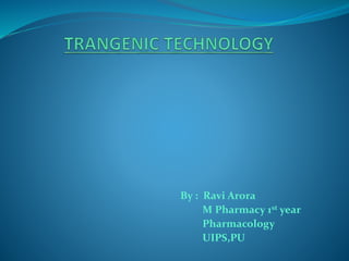 By : Ravi Arora
M Pharmacy 1st year
Pharmacology
UIPS,PU
 