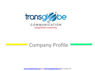 Company	Proﬁle	
	
	
	
	
www.transglobemedia.com I E: info@transglobemedia.com I C: 0720651367
 