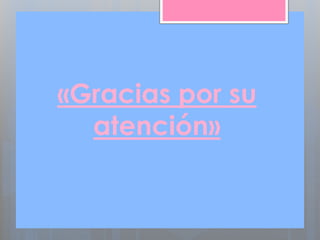 «Gracias por su
atención»
 