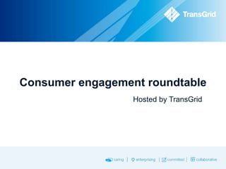 Consumer engagement roundtable
Hosted by TransGrid

 
