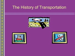 The History of Transportation
 