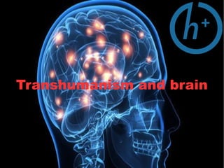 Transhumanism and brain
 