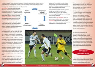 “O jogo não se pode reduzir, porque em cada parte do jogo, em cada fase está contendo tudo, e o
análise deve partir do todo a parte e não ao revés, como estamos acostumados” Adrián Cervera
Que o jogo seja um todo não quer dizer que não possamos
DESTINGUIR diferentes momentos no jogo.
Diferenciar entre os momentos que temos a
bola, os que não temos e os momentos em que
possamos recuperá-la ou a perdê-la nos ajudará
a entender o jogo de uma melhor forma. Isso si,
pese a poder distinguir diversos momentos,
SEPARÁ-LOS SERIA UM ERRO. Nossa fase
defensiva depende do desenvolvimento de
nossa fase ofensiva anterior, e vice-versa.
“Não podemos esquecer na hora de realizar
nosso Modelo de Jogo que estes momentos
estão inter-relacionados e que cada um
depende em grande medida do que aconteceu
no momento anterior” Adrián Cervera.

que permite o continuo ou dinâmica do jogo,
está insertado nos momentos imediatamente
anteriores e imediatamente posteriores, e forma
parte da compreensão global do jogo”.
Como bem assinala Sellés, permitir a dinâmica
do jogo (que distingue momentos com e
sem bola) não tem porque não respeitar a
compreensão global do jogo (que entende o jogo
como um todo indivisível).
A chave está em NÃO SEPARAR, ainda que
para compreender tudo melhor será necessário
DISTINGUIR as partes. Para distinguir sem
separar Sellés fala de insertar-se nos momentos
imediatamente anteriores e posteriores.

As transições são momentos de
desorganização cujo objetivo é voltar ao
estado de organização o antes possível.
Aproveitar a desorganização do rival será a
chave. De feito, são incontáveis os estudos
que demostram que mais dos 50% dos gols
se produzem nos momentos imediatamente
posteriores a recuperar a bola. Por isso é tão
importante dominar este tipo de situações:
para receber muitos menos gols e marcar
muitos mais.

Aqui serão de vital importância os momentos em
que se perde a bola e se recupera a mesma. É a
dinâmica do jogo a que dão lugar as denominadas
transições, os passos de um momento a outro.
“A eficácia nas transições depende, em grande
medida, da tomada de consciência por parte
do jogador, da natureza do jogo, é dizer, da
compreensão do ciclo de jogo, determinado pelas
continuadas mudanças de posse da bola, é dizer, a
contínua correlação ataque-defesa ataque.” Óscar
Cano

TRANSIÇÃO
DEFESA-ATAQUE

A definição de “transição” com a que mais me
identifico é a que fez Rubén Sellés para a revista
Fútbol-Táctico na que definiu transição como
“momento de articulação do jogo entre o momento
ofensivo e o momento defensivo (e vice-versa),
Edição nº78

Tática

Um dos porquês nos dá Casais ao dizer que
“é um dos momentos onde a organização
coletiva é mais difícil, e de sua resolução
efetiva se derivam grande parte das
situações que desequilibram o resultado
final”. Porque a organização coletiva é mais
difícil? Simplesmente porque se produz uma
mudança na organização (de defensiva a
ofensiva e vice-versa). A mudança é incerteza,
e a incerteza é incontrolável. Tão importante
é saber controlar como conviver no caos (um
contínuo neste esporte, que por sua natureza
é o que mais incerteza tem).

O futebol é um esporte que tem que respeitar um
ciclo ou dinâmica de jogo, em função das vezes
que o móvel muda de equipe possuidora, pelo
que se passará constantemente de ter a bola a
não tê-la. Adaptar-se a dinâmica de jogo resultará
fundamental para conseguir um grande resultado.

64

A importância das transições no jogo é
transcendental. Como diz José Mourinho “os
dois momentos mais importantes do jogo
é o momento em que se perde a bola e o
momento em que se ganha”.

“A transição defesa-ataque é a situação na
que se recupera a bola e se começam a aplicar
os princípios táticos ofensivos para construir e
finalizar o ataque” Miguel Ángel Lotina

© Artigo publicado em www.futbol-tactico.com

Tática

65
Edição nº78

 