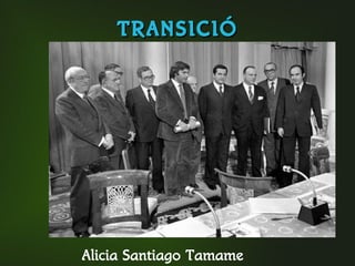 TRANSICIÓTRANSICIÓ
Alicia Santiago Tamame
 