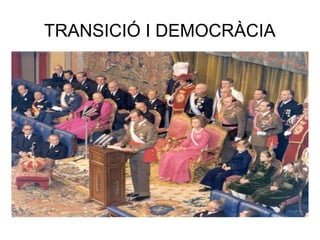 TRANSICIÓ I DEMOCRÀCIA
 