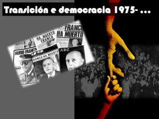 Transición e democracia 1975- …
Transición e democracia 1975- …
 