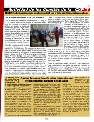 N 27
PÁGINA 12
La propuestadeuna planillaPT-OPT, sinfirmeza aún.
El 28 de agosto, en una reunión de frente único, la OPT y el
PT coincidieron sobre dos puntos: que se preserve la sobe-
ranía de nuestras organizaciones
políticas en relación a gobiernos,
empresarios, iglesias, ongs, institu-
ciones del gran capital y que, priori-
cemos la organización de todos los
sectores durante la jornada electoral
controlada por la burguesía y sus
aparatos. Con estos dos ejes se
estableció el compromiso de coordi-
narse electoralmente en los espa-
cios donde hubiera las condiciones.
Estos dos ejes han entrado en duda
en este período decisivo en que se
definirán las candidaturas a las Presidencias Municipales,
pues en el plano federal y local, todos los partidos oficiales
o gubernamentales, se distribuyeron en las cúpulas las posi-
ciones y cargos (donde la OPT, por principios no podría par-
ticipar) Al mismo tiempo, hay una rebelión en las bases
militantes; pero sin estructura del Morena. La resistencia de
las bases- que ha incluido la toma del edificio estatal del
Morena- ha impedido una coalición estatal con el repudiado
Partido Verde y otros partidos pequeños progubernamenta-
les. La rebelión morenista va continuar cuando el gobierno y
las cúpulas e intereses leoninos, intenten imponer candida-
turas amafiadas muy lejanas de los intereses del pueblo
trabajador. Esta crisis de los partidos, obliga a construir un
verdadero partido de la clase trabajadora, que hemos desig-
nado por su carácter un Partido Obrero Independiente (POI)
La OPT Comité Regional Chiapas, con la propuesta del re-
gidor, ha aceptado integrar una planilla para Tuxtla Gutié-
rrez, encabezada por el Tercer regidor del PT, Hugo Roble-
do Catalán (HRC). La OPT ha presentado en una reunión
pública en la zona Poniente Sur, su
plataforma independiente y se lo ha
entregado públicamente a HRC. Una
reunión posterior definirá la platafor-
ma pero la OPT agita su programa
de lucha. Los acontecimientos y re-
sistencias a las políticas de sumisión
y control del gobierno del estado
dirán si esta planilla podrá concretar-
se. Al mismo tiempo, el regidor
HRC, ha propuesto que el Coordina-
dor General de la región Poniente
Sur, sea el compañero CMP, militan-
te de la OPT, quien ha declinado ser
parte de la planilla, por sus responsabilidades de construc-
ción de la OPT y la LCI. Por lo pronto, se ha puesto bajo
análisis la posibilidad democrática, que el Prof. Roger Cerda
Medina integre la planilla como candidato a regidor y a la
Lic. Ana Lilia Escalante Orantes, como candidata a Síndico
en la misma planilla. Ambos son militantes de la OPT-
Regional Chiapas.
En los pronunciamientos de la plataforma OPT que se publi-
cará próximamente, se recoge la lucha por abrogar el
TMEC, la deuda externa, El Ipab-Fobrapoa, el outsourcing,
los contratos leoninos privatizadores en la CFE y Pemex y
por supuesto abrogar todas las reformas llamadas neolibe-
rales, principalmente la energética.
CHIAPAS: Participaremos en una planilla municipal, solo si tiene una plataforma independiente
Actividad de los Comités de la
Los partidos cana-
llas tienen línea de
cerrarle el paso y
no registrarlo. Ur-
ge que la clase trabajadora constru-
ya su propio partido independiente.
La clase trabajadora NO tiene un parti-
do propio; esta necesidad obliga a los
candidatos del pueblo trabajador a so-
licitar-como si fuera un favor-el registro
de los partidos oficiales actuales, que
se coluden para no registrar a los can-
didatos del pueblo. Todos los partidos
oficiales, venden candidaturas, se po-
nen de acuerdo con presidentes muni-
cipales que buscan cerrarles el paso a
los candidatos del pueblo, para favore-
cer a sus propios candidatos de grupo;
obedecen al gobernador en turno y se
reparten en forma antidemocrática las
candidaturas de sus partidos franqui-
cia.
En Comalapa, el precandidato del pue-
blo trabajador, que junto con sus com-
pañeros sindicalistas, ejidatarios, po-
bladores…ha conformado una podero-
sa estructura, el Compa Guane
(llamado así popularmente por la po-
blación de la región) lucha por un re-
gistro que todos o casi todos los parti-
dos le niegan; el presidente municipal
ha repartido dinero para evitar que los
partidos oficiales lo registren y así pue-
da triunfar el candidato que tratarán de
imponer los intereses oscuros que
controlan la región.
La negación del registro del Compa
Guane, muestra la necesidad de que
la clase trabajadora construya su pro-
pio partido; un partido que la propia
clase trabajadora pueda gobernar, li-
bre de la influencia nefasta de los par-
tidos actuales y de
sus amos, los em-
presarios, los go-
biernos y los intere-
ses oscuros.
La OPT, que tampoco tiene registro,
repudia esta sucia acción de los parti-
dos oficiales y se ha comprometido en
acompañar la lucha de los compañe-
ros que encabeza el compa Guane.
Hay coincidencias de que, es necesa-
rio lanzar la iniciativa de iniciar a for-
mar Comités Promotores por un Parti-
do de la Clase Trabajadora, los com-
pañeros de Comalapa, solo esperan
que termine la coyuntura electoral, pa-
ra dar un paso firme en combatir con
esta propuesta a los partidos canalla
que han buscado cerrarle el paso al
compa Guene, el más fuerte y popular
candidato de la región.
Frontera Comalapa: La mafia quiere cerrar el paso al
Precandidato más fuerte: El “Compa Guane”
 