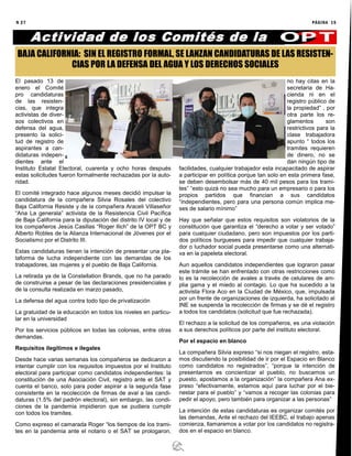 N 27 PÁGINA 15
Actividad de los Comités de la
El pasado 13 de
enero el Comité
pro candidaturas
de las resisten-
cias, que integra
activistas de diver-
sos colectivos en
defensa del agua,
presento la solici-
tud de registro de
aspirantes a can-
didaturas indepen-
dientes ante el
Instituto Estatal Electoral, cuarenta y ocho horas después
estas solicitudes fueron formalmente rechazadas por la auto-
ridad.
El comité integrado hace algunos meses decidió impulsar la
candidatura de la compañera Silvia Rosales del colectivo
Baja California Resiste y de la compañera Araceli Villaseñor
“Ana La generala” activista de la Resistencia Civil Pacífica
de Baja California para la diputación del distrito IV local y de
los compañeros Jesús Casillas “Roger Ilich” de la OPT BC y
Alberto Robles de la Alianza Internacional de Jóvenes por el
Socialismo por el Distrito III.
Estas candidaturas tienen la intención de presentar una pla-
taforma de lucha independiente con las demandas de los
trabajadores, las mujeres y el pueblo de Baja California.
La retirada ya de la Constellation Brands, que no ha parado
de construirse a pesar de las declaraciones presidenciales y
de la consulta realizada en marzo pasado,
La defensa del agua contra todo tipo de privatización
La gratuidad de la educación en todos los niveles en particu-
lar en la universidad
Por los servicios públicos en todas las colonias, entre otras
demandas.
Requisitos ilegítimos e ilegales
Desde hace varias semanas los compañeros se dedicaron a
intentar cumplir con los requisitos impuestos por el Instituto
electoral para participar como candidatos independientes: la
constitución de una Asociación Civil, registro ante el SAT y
cuenta el banco, solo para poder aspirar a la segunda fase
consistente en la recolección de firmas de aval a las candi-
daturas (1.5% del padrón electoral), sin embargo, las condi-
ciones de la pandemia impidieron que se pudiera cumplir
con todos los tramites.
Como expreso el camarada Roger “los tiempos de los trami-
tes en la pandemia ante el notario o el SAT se prologaron,
no hay citas en la
secretaria de Ha-
cienda ni en el
registro público de
la propiedad” , por
otra parte los re-
glamentos son
restrictivos para la
clase trabajadora
apunto “ todos los
tramites requieren
de dinero, no se
dan ningún tipo de
facilidades, cualquier trabajador esta incapacitado de aspirar
a participar en política porque tan solo en esta primera fase,
se deben desembolsar más de 40 mil pesos para los trami-
tes” “esto quizá no sea mucho para un empresario o para los
propios partidos que financian a sus candidatos
“independientes, pero para una persona común implica me-
ses de salario mínimo”
Hay que señalar que estos requisitos son violatorios de la
constitución que garantiza el “derecho a votar y ser votado”
para cualquier ciudadano, pero son impuestos por los parti-
dos políticos burgueses para impedir que cualquier trabaja-
dor o luchador social pueda presentarse como una alternati-
va en la papeleta electoral.
Aun aquellos candidatos independientes que lograron pasar
este trámite se han enfrentado con otras restricciones como
lo es la recolección de avales a través de celulares de am-
plia gama y el miedo al contagio. Lo que ha sucedido a la
activista Flora Aco en la Ciudad de México, que, impulsada
por un frente de organizaciones de izquierda, ha solicitado al
INE se suspenda la recolección de firmas y se dé el registro
a todos los candidatos (solicitud que fue rechazada).
El rechazo a la solicitud de los compañeros, es una violación
a sus derechos políticos por parte del instituto electoral.
Por el espacio en blanco
La compañera Silvia expreso “si nos niegan el registro, esta-
mos discutiendo la posibilidad de ir por el Espacio en Blanco
como candidatos no registrados”, “porque la intención de
presentarnos es concientizar al pueblo, no buscamos un
puesto, apostamos a la organización” la compañera Ana ex-
preso “efectivamente, estamos aquí para luchar por el bie-
nestar para el pueblo” y “vamos a recoger las colonias para
pedir el apoyo, pero también para organizar a las personas”
La intención de estas candidaturas es organizar comités por
las demandas, Ante el rechazo del IEEBC, el trabajo apenas
comienza, llamaremos a votar por los candidatos no registra-
dos en el espacio en blanco.
BAJA CALIFORNIA: SIN EL REGISTRO FORMAL, SE LANZAN CANDIDATURAS DE LAS RESISTEN-
CIAS POR LA DEFENSA DEL AGUA Y LOS DERECHOS SOCIALES
 
