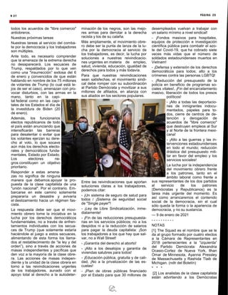 N 27 PÁGINA 25
todos los acuerdos de "libre comercio"
antiobreros.
Nuestras próximas tareas
Nuestras tareas al servicio del comba-
te por la democracia y los trabajadores
son múltiples.
Ante todo, es necesario comprender
que la amenaza de la extrema derecha
no desaparecerá. Los secuaces de
Trump, respaldados por lo que ven
como una "insurrección” exitosa del 6
de enero y convencidos de que están
hablando en nombre de los 75 millones
de votantes de Trump (lo cual está le-
jos de ser el caso), amenazan con pro-
vocar disturbios, con las armas en la
mano, tanto en la capi-
tal federal como en las capi-
tales de los Estados el día de
la investidura de Biden (20
de enero).
Además, los funcionarios
electos republicanos de todo
el país están anunciando que
intensificarán las barreras
para desalentar o evitar que
los votantes ejerzan su dere-
cho al voto, lo que socava
aún más los derechos electo-
rales y democráticos funda-
mentales, Estado por Estado.
Los electores ne-
gros constituyen un objetivo
prioritario.
Responder a estas amena-
zas no significa de ninguna
manera que debamos apoyar la pro-
puesta de la clase capitalista de una
"unión nacional". Por el contrario. Em-
barcarse en este camino solamente
prepararía un desastre y avivaría
el deslizamiento hacia un régimen fas-
cista.
La respuesta debe ser que el movi-
miento obrero tome la iniciativa en la
lucha por los derechos democráticos
fundamentales, no a través de enfren-
tamientos individuales con los secua-
ces de Trump (que solamente estaría
haciéndole el juego a estos secuaces,
alimentando de esta forma los llama-
dos al restablecimiento de “la ley y del
orden”), sino a través de acciones de
masas independientes y pacíficas que
den voz a la mayoría de la clase obre-
ra. Las acciones de masas indepen-
diente y la unidad de la clase obrera en
torno a las reivindicaciones urgentes
de los trabajadores, aunado con el
apoyo total al derecho a la autodeter-
minación de los negros, son las mejo-
res armas para derrotar a la derecha
racista y los de su calaña.
Más ampliamente, el movimiento obre-
ro debe ser la punta de lanza de la lu-
cha por la democracia al servicio de
los trabajadores, es decir, la lucha por
soluciones a nuestras reivindicacio-
nes urgentes en materia de empleo,
salud, vivienda, educación, igualdad de
derechos para todos y más todavía.
Para que nuestras reivindicaciones
sean satisfechas, el movimiento sindi-
cal debe romper con su subordinación
al Partido Demócrata y movilizar a sus
millones de afiliados, en alianza con
sus aliados en los sectores populares.
Entre las reivindicaciones que aportan
soluciones claras a los trabajadores,
podemos citar:
- ¡Un sistema de seguro de salud para
todos / ¡Sistema de seguridad social
de "Single payer"!
- ¡Ley de Libre Sindicalización, inme-
diatamente!
- ¡Fin de las reducciones presupuesta-
rias en los servicios públicos; no a los
despidos ni a la reducción de salarios
para pagar la deuda capitalista: ¡Son
los trabajadores a los que hay que sal-
var, no a Wall Street!
- ¡Garantía del derecho al aborto!
- ¡Alto a los desalojos y garantía de
viviendas salubres para todos!
- ¡Educación pública, gratuita y de cali-
dad, ¡No a la privatización de las es-
cuelas!
- ¡Plan de obras públicas financiado
por el Estado para que 30 millones de
desempleados vuelvan a trabajar con
un salario mínimo a nivel sindical!
- ¡Fondos masivos para hospitales,
equipos de protección e investigación
científica pública para combatir el azo-
te del Covid-19, que ha cobrado siete
veces más vidas que el número de
soldados estadounidenses muertos en
Vietnam!
- ¡Defensa y extensión de los derechos
democráticos para todos; alto a los
crímenes contra las personas LGBTQ!
- ¡Reducción del presupuesto de la
policía en beneficio de programas so-
ciales vitales!, ¡Fin del encarcelamiento
masivo, liberación de todos los presos
políticos!
- ¡Alto a todas las deportacio-
nes de inmigrantes indocu-
mentados, papeles para to-
dos, cierre de centros de de-
tención y derogación de
acuerdos de "libre comercio"
que destruyen empleos al Sur
y al Norte de la frontera mexi-
cana!
- ¡Alto a las guerras y las in-
tervenciones estadounidenses
en todo el mundo; reducción
drástica del presupuesto mili-
tar en favor del empleo y los
servicios sociales!
La lucha por la independencia
del movimiento obrero frente
a los patrones, tanto en el
ámbito laboral como frente a
sus representantes de los dos partidos
al servicio de los patrones
(Demócratas y Republicanos) es la
tarea más urgente del momento. Es
así como arrancaremos el contenido
social de la democracia, sin el cual
sólo queda la forma o la apariencia de
democracia, y no su sustancia.
— 9 de enero de 2021
- - - - - - - - - -
NOTAS
[1] The Squad es el nombre que se le
da al grupo formado por cuatro electos
a la Cámara de Representantes en
2018 pertenecientes a la “izquierda”
del Partido Demócrata: Alexandria
Ocasio-Cortez de Nueva York, Ilhan
Omar de Minnesota, Ayanna Pressley
de Massachusetts y Rashida Tlaib de
Michigan. (ndlr del Boletín)
* * *
[2] Los analistas de la clase capitalista
están advirtiendo a los Demócratas
 