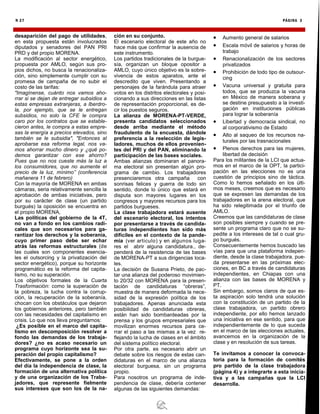 PÁGINA 3
N 27
desaparición del pago de utilidades,
en esta propuesta están involucrados
diputados y senadores del PAN PRI
PRD y del propio MORENA.
La modificación al sector energético,
propuesta por AMLO, según sus pro-
pios dichos, no busca la renacionaliza-
ción, sino simplemente cumplir con su
promesa de campaña de no subir el
costo de las tarifas:
"Imagínense, cuánto nos vamos aho-
rrar si se dejan de entregar subsidios a
estas empresas extranjeras, a Iberdro-
la, por ejemplo, que se le entregan
subsidios, no solo la CFE le compra
caro por los contratos que se estable-
cieron antes, le compra a estas empre-
sas la energía a precios elevados, sino
también se le subsidia", "Entonces al
aprobarse esa reforma legal, nos va-
mos ahorrar mucho dinero y ¿qué po-
demos garantizar con ese ahorro?
Pues que no nos cueste más la luz a
los consumidores, que no aumente el
precio de la luz, mínimo” (conferencia
mañanera 11 de febrero)
Con la mayoría de MORENA en ambas
cámaras, seria relativamente sencilla la
aprobación de ambas iniciativas, pero
por su carácter de clase (un partido
burgués) la oposición se encuentra en
el propio MORENA,
Las políticas del gobierno de la 4T,
no van a fondo en los cambios radi-
cales que son necesarios para ga-
rantizar los derechos y la soberanía,
cuyo primer paso debe ser echar
atrás las reformas estructurales (de
las cuales son componentes esencia-
les el outsorcing y la privatización del
sector energético), porque su horizonte
programático es la reforma del capita-
lismo, no su superación.
Los objetivos formales de la Cuarta
Trasformación: como la superación de
la pobreza, la lucha contra la corrup-
ción, la recuperación de la soberanía,
chocan con los obstáculos que dejaron
los gobiernos anteriores, pero también
con las necesidades del capitalismo en
crisis. Lo que nos lleva preguntarnos:
¿Es posible en el marco del capita-
lismo en descomposición resolver a
fondo las demandas de los trabaja-
dores? ¿no es acaso necesario un
programa cuyo horizonte sea la su-
peración del propio capitalismo?
Efectivamente, se pone a la orden
del día la independencia de clase, la
formación de una alternativa política
y de una organización de los Traba-
jadores, que represente fielmente
sus intereses que son los de la na-
ción en su conjunto.
El escenario electoral de este año no
hace más que confirmar la ausencia de
este instrumento.
Los partidos tradicionales de la burgue-
sía, organizan un bloque opositor a
AMLO, cuyo único objetivo es la sobre-
vivencia de estos aparatos, ante el
descredito que viven. Presentando a
personajes de la farándula para atraer
votos en los distritos electorales y posi-
cionando a sus direcciones en las listas
de representación proporcional, es de-
cir los puestos seguros.
La alianza de MORENA-PT-VERDE,
presenta candidatos seleccionados
desde arriba mediante el método
fraudulento de la encuesta, dándole
preferencia a la reelección de legis-
ladores, muchos de ellos provenien-
tes del PRI y del PAN, eliminando la
participación de las bases sociales.
Ambas alianzas dominaran el panora-
ma electoral sin presentan algún pro-
grama de cambio. Los trabajadores
presenciaremos otra campaña con
sonrisas felices y guerra de lodo sin
sentido, donde lo único que estará en
disputa son mayores lugares en los
congresos y mayores recursos para los
partidos burgueses.
La clase trabajadora estará ausente
del escenario electoral, los intentos
por presentarse a través de candida-
turas independientes han sido más
difíciles en el contexto de la pande-
mia (ver articulo) y en algunos luga-
res el abrir alguna candidatura., de-
penderá de la resistencia de las bases
de MORENA-PT a sus dirigencias loca-
les.
La decisión de Susana Prieto, de pac-
tar una alianza del poderoso movimien-
to 20/32 con MORENA para la presen-
tación de candidaturas “obreras”,
muestra de manera deformada la nece-
sidad de la expresión política de los
trabajadores. Apenas anunciada esta
posibilidad de candidaturas obreras,
están han sido bombardeadas por la
prensa y los grupos empresariales que
movilizan enormes recursos para ce-
rrar el paso a las mismas a la vez re-
flejando la lucha de clases en el ámbito
del sistema político electoral.
Por otra parte, es necesario abrir un
debate sobre los riesgos de estas can-
didaturas en el marco de una alianza
electoral burguesa, sin un programa
propio.
Para nosotros un programa de inde-
pendencia de clase, debería contener
algunas de las siguientes demandas:
 Aumento general de salarios
 Escala móvil de salarios y horas de
trabajo
 Renacionalización de los sectores
privatizados
 Prohibición de todo tipo de outsour-
cing
 Vacuna universal y gratuita para
todos, que se produzca la vacuna
en México de manera soberana y
se destine presupuesto a la investi-
gación en instituciones públicas
para lograr la soberanía
 Libertad y democracia sindical, no
al corporativismo de Estado
 Alto al saqueo de los recursos na-
turales por las trasnacionales
 Plenos derechos para las mujeres,
libertad de decisión
Para los militantes de la LCI que actua-
mos en el marco de la OPT, la partici-
pación en las elecciones no es una
cuestión de principios sino de táctica.
Como lo hemos señalado en los últi-
mos meses, creemos que es necesario
que se expresen las demandas de los
trabajadores en la arena electoral, que
ha sido relegitimada por el triunfo de
AMLO.
Creemos que las candidaturas de clase
son posibles siempre y cuando se pre-
sente un programa claro que no se su-
pedite a los intereses de tal o cual gru-
po burgués.
Consecuentemente hemos buscado las
vías para que una plataforma indepen-
diente, desde la clase trabajadora, pue-
da presentarse en las próximas elec-
ciones, en BC a través de candidaturas
independientes, en Chiapas con una
alianza con las bases de MORENA y
PT.
Sin embargo, somos claros de que es-
ta aspiración solo tendrá una solución
con la constitución de un partido de la
clase trabajadora, un partido obrero
independiente, por ello hemos lanzado
una iniciativa en ese sentido, para que
independientemente de lo que suceda
en el marco de las elecciones actuales,
avancemos en la organización de la
clase y en resolución de sus tareas.
Te invitamos a conocer la convoca-
toria para la formación de comités
pro partido de la clase trabajadora
(página 4) y a integrarte a esta inicia-
tiva y a las campañas que la LCI
desarrolla.
 