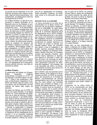 N 27 PÁGINA 9
se acordó que se destinaran 5 mil 100
millones de pesos para mejorar hospi-
tales. Algunos temas relacionados con
prestaciones, se distribuyeron entre los
contingentes de la CNTE.
En la Mesa Sindical, se abordó lo con-
cerniente a relevos sindicales en lo
Nacional como en los Estados: el pre-
sidente había mostrado poco interés e
importancia, pero… en la última Mesa,
la 18, se le explicó ampliamente este
tema. Se logró que la CNTE elaborara
una propuesta integral de reforma es-
tatutaria. La CNTE no está solo por el
voto universal para competir por el Co-
mité Ejecutivo Nacional (CEN) es de-
cir, la cúpula, sino, para instaurar una
nueva cultura de democracia sindical,
donde se respeten los espacios de
asambleas o espacios y procesos con
las prácticas democráticas desde la
base trabajadora. La CNTE logró tam-
bién que no se realizarían relevos sec-
cionales en ninguna sección del país,
hasta que la propuesta de la Coordina-
dora Nacional de Trabajadores de la
Educación haya sido considerada.
En la Mesa relacionada con presos
políticos: La CNTE logró que se libera-
ran los trabajadores de la educación,
presos políticos del país, solo falta re-
sarcirles los daños.
La Mesa Chiapas:
El gobernador del Estado de Chiapas,
Rutilio Escandón Cadenas
(experredista incrustado en la 4T), se
ha dedicado a ponerle trabas a la sec-
ción 7. Pese a sus obstáculos y ata-
ques al Movimiento magisterial, el go-
bierno del Estado logró en parte y muy
a la fuerza, que se destinaran mil cien
millones de pesos para pagos de
adeudos.
De todas las Mesas que la CNTE ha
tenido con López Obrador, en la Mesa
número 18 (9 de diciembre del 2020-
tema de la Caja de Ahorros y Présta-
mos de la Sección 7 del SNTE-CNTE.
Que hasta la fecha mencionada había
sido un tema de enfrentamiento, por un
decreto que emitió el gobierno del Es-
tado para congelar estas cuentas) Ló-
pez Obrador -en las últimas dos mesas
- instruyó al gobernador a restaurar
todo el procedimiento tradicional de-
mocrático de operar la Caja de Ahorros
y Préstamos de los trabajadores de la
sección 7; al no encontrar mediante
una auditoria exhaustiva realizada por
el propio gobierno, indicios de corrup-
ción en su operatividad, sin embargo,
Rutilio Escandón Cadenas, ha hecho
caso omiso a la instrucción del presi-
dente.
RECHAZO TOTAL A LA USICAMM
Un tema primordial en la lucha de la
Coordinadora en la Mesa número 18,
tiene que ver con las leyes y reglamen-
tos de la USICAMM, en esta última
Mesa se le explicó al presidente -por
parte de la Comisión Nacional Única
de Negociación de la CNTE (CNUN)-
sobre esta destructora ley y los daños
que causa a los derechos y conquistas
del magisterio nacional; el presidente
se comprometió en que:- “si no hay las
condiciones en realizar reformas a la
ley actual, se creará un decreto que
permita detener todos los procesos
que dañan a todo el magisterio y se
puedan generar procesos diferentes,
donde se respeten los derechos sindi-
cales y demás. Para ello, el Consejero
Jurídico del Ejecutivo Federal, Julio
Scherer Ibarra, elaborará un decreto,
que seguirá en discusión a partir del
mes de enero, de momento se detie-
nen todos los procesos dañinos y que,
“esto garantizará conservar los dere-
chos del magisterio”. Sin embargo, del
9 de diciembre del 2020 a la fecha,
Julio Scherer ha hecho caso omiso a la
instrucción del presidente.
De lo anterior, hay que precisar que la
Mesa número 18 se realizó el 9 de di-
ciembre de 2020. La CNTE se movilizó
antes del encuentro en la Ciudad de
México, concentrándose de manera
representativa a las 4 de la mañana de
ése día, para realizar una actividad
política que consistía en llegar a las
puertas del Palacio Nacional. Sin em-
bargo, la policía local se concentró a
escasas cuadras de la puerta donde
acceden los funcionarios y medios de
comunicación que llegan a la Mañane-
ra del presidente, para imponer un
dispositivo de seguridad en donde el
único objetivo por instrucciones oficia-
les, “era la de garantizar el paso de los
funcionarios federales”, dicha instruc-
ción fue escuchada por el radio comu-
nicador de un policía que recibía órde-
nes de su jefe superior.
En la madrugada de ese día se dieron
acontecimientos completamente seme-
jantes a como operaba el PRIAN, es
decir, la formación de policías, cuya
retaguardia la reforzaban camiones de
policías que de igual manera bloquea-
ban el paso de la CNTE, los policías
tomaron fotos y videos del contingente
que intentó penetrar las vallas de se-
guridad, tal como lo hacía el régimen
represor de Enrique Peña Nieto.
Horas después, alrededor de las 10
am, la CNTE se concentró en el monu-
mento llamado “El Caballito” donde se
efectuó un bloqueo, al mismo tiempo
que la CNUN se trasladaba a Palacio
Nacional para reunirse con el presiden-
te, en tanto que de manera coordinada
en Chiapas, el Movimiento Magisterial
y Popular realizaba una marcha multi-
tudinaria pese a la pandemia, como
actividad de presión política que permi-
tió a la CNUN de la CNTE entrar con
fortaleza política a la Mesa nacional
con López Obrador.
Hasta aquí, se han mencionado los
logros y alcances de la Mesa número
18 entre la CNUN de la CNTE y López
Obrador. Asimismo, en el marco del 41
aniversario de la CNTE, el presidente
realizaría un reconocimiento público a
la Coordinadora Nacional a sus 41
años de lucha y resistencia, en donde
la CNTE obliga al presidente anunciar
todos los logros alcanzados y compro-
misos que se han hecho, así como, de
los pendientes y, que se comprometa a
que se concluyan de manera inmedia-
ta. Al mismo tiempo, en ese acto se
reconocería la bilateralidad con todos
los contingentes de la CNTE en el país
como un mensaje-instrucción a los
gobernadores de los estados, pues por
el tema de la pandemia y el evidente
descontrol que ha mostrado el go-
bierno en turno, no existieron condicio-
nes sanitarias para poder realizar di-
cho evento.
Finalmente, en su ardua lucha, la
CNTE se ha caracterizado por legiti-
mar sus 22 principios rectores, de tal
manera que ha mantenido su indepen-
dencia del Estado, de los partidos polí-
ticos corruptos oficiales y de las dife-
rentes formas que ha adoptado el cha-
rrismo sindical, su principal táctica de
lucha ha sido la movilización-
negociación-movilización y que a tra-
vés de estos 41 años de combates
sindicales, la CNTE ha sufrido de to-
das las formas la más encarnizada
represión del Estado capitalista. A 41
años de lucha, la fortalecida CNTE
sigue siendo el principal bastión de
lucha magisterial en toda la geografía
nacional.
 