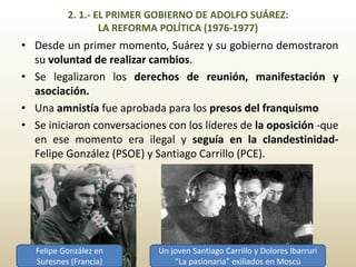 2. 2.- ELECCIONES DE 1977 Y SEGUNDO GOBIERNO DE
ADOLFO SUÁREZ (1977-1979)
• También se realizaron unos principios de acuer...