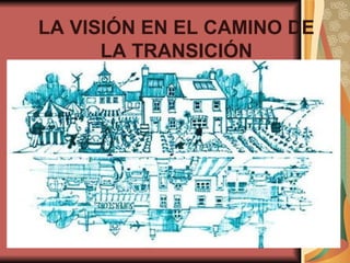LA VISIÓN EN EL CAMINO DE LA TRANSICIÓN 