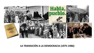 LA TRANSICIÓN A LA DEMOCRACIA (1975-1986)
 