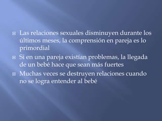 CAMBIOSLa relación de apego es más estrecha con el bebéMuchas veces se tiene que dejar hábitos cotidianos como por ejemplo salir a pasear, tomar más horas de siestaLas mujeres son las que más cambian porque asumen una mayor responsabilidad