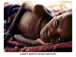 FAME E MORTALIDADE INFANTIL

 
