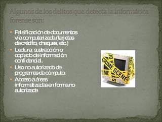 Falsificación de documentos vía computarizada (tarjetas de crédito, cheques, etc.) Lectura, sustracción o copiado de información confidencial. Uso no autorizado de programas de cómputo. Acceso a áreas informatizadas en forma no autorizada . 