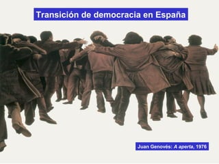 Transición de democracia en España
Juan Genovés: A aperta, 1976
 