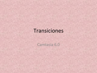 Transiciones Camtasia 6.0 