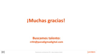 Transiciones y animaciones CSS - ¡Que empiece el baile!
¡Muchas gracias!
Buscamos talento:
rrhh@paradigmadigital.com
 