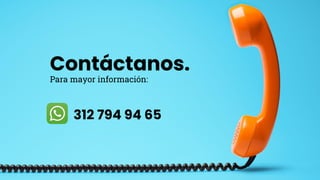 Contáctanos.
Para mayor información:
312 794 94 65
 