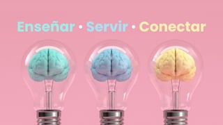 Enseñar • Servir • Conectar
 