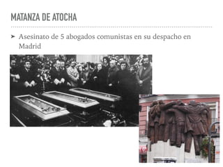 MATANZA DE ATOCHA
➤ Asesinato de 5 abogados comunistas en su despacho en
Madrid
 