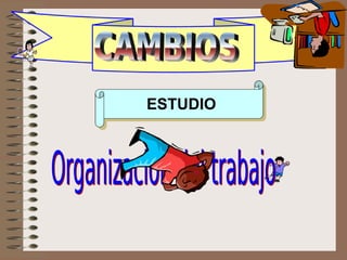 CAMBIOS estudio1
ESTUDIO
 