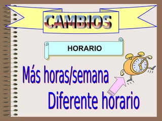 CAMBIOS horario
HORARIO
 