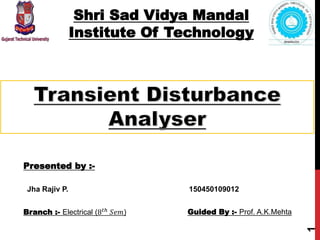 Shri Sad Vidya Mandal
Institute Of Technology
1
Branch :- Electrical (8 𝑡ℎ 𝑆𝑒𝑚)
Presented by :-
Jha Rajiv P. 150450109012
Guided By :- Prof. A.K.Mehta
 