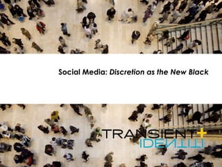 Social Media: Discretion as the New Black
 