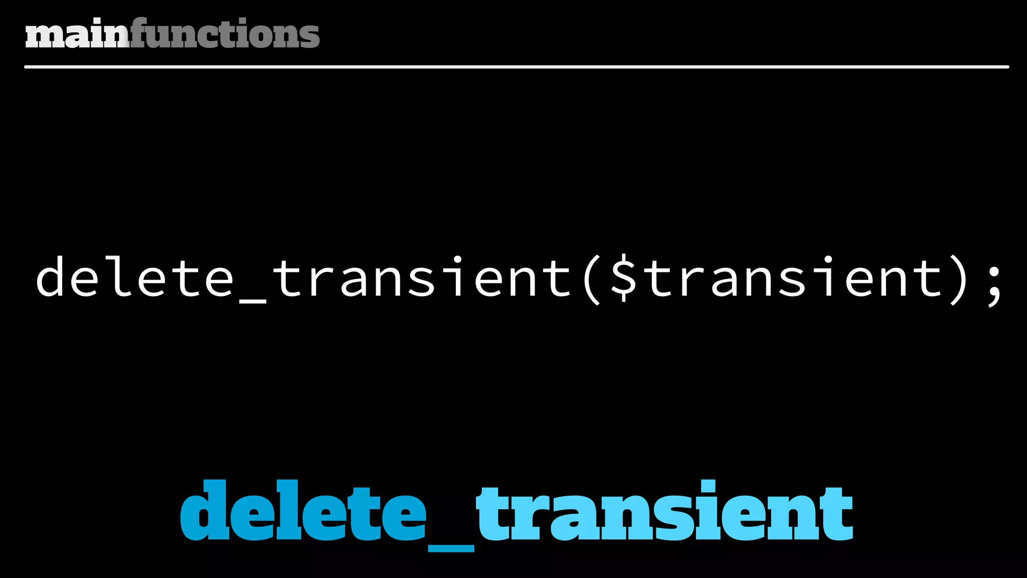mainfunctions

delete_transient($transient);

delete_transient

 