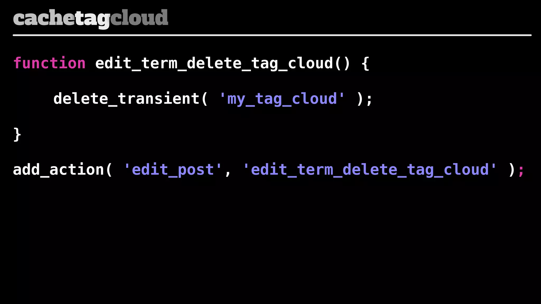 cachetagcloud
function edit_term_delete_tag_cloud() {
delete_transient( 'my_tag_cloud' );
}
add_action( 'edit_post', 'edit_term_delete_tag_cloud' );

 