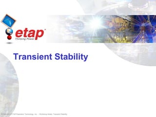 ©1996-2010 ETAP/Operation Technology, Inc. – Workshop Notes: Transient Stability
Transient Stability
 
