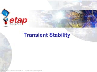 ©1996-2010 ETAP/Operation Technology, Inc. – Workshop Notes: Transient Stability
Transient Stability
 