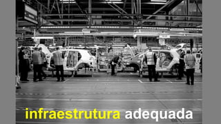 infraestrutura adequada
 