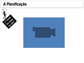 A Planificação
 