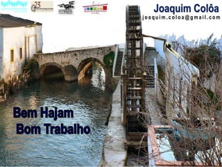 j o a q u i m . c o l o a @ g m a i l . c o m
Joaquim Colôa
 