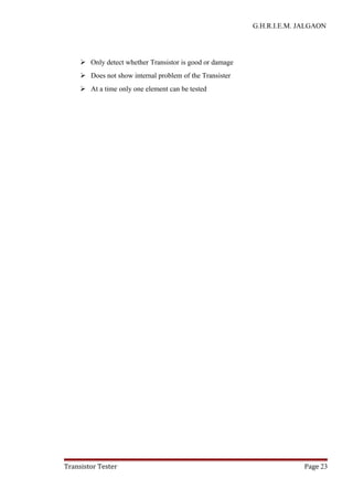 G.H.R.I.E.M. JALGAON
 Only detect whether Transistor is good or damage
 Does not show internal problem of the Transister
 At a time only one element can be tested
Transistor Tester Page 23
 