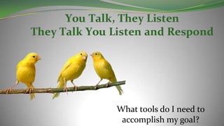 What tools do I need to
accomplish my goal?
 