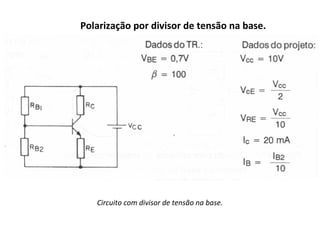 Polarização por divisor de tensão na base.
Circuito com divisor de tensão na base.
 