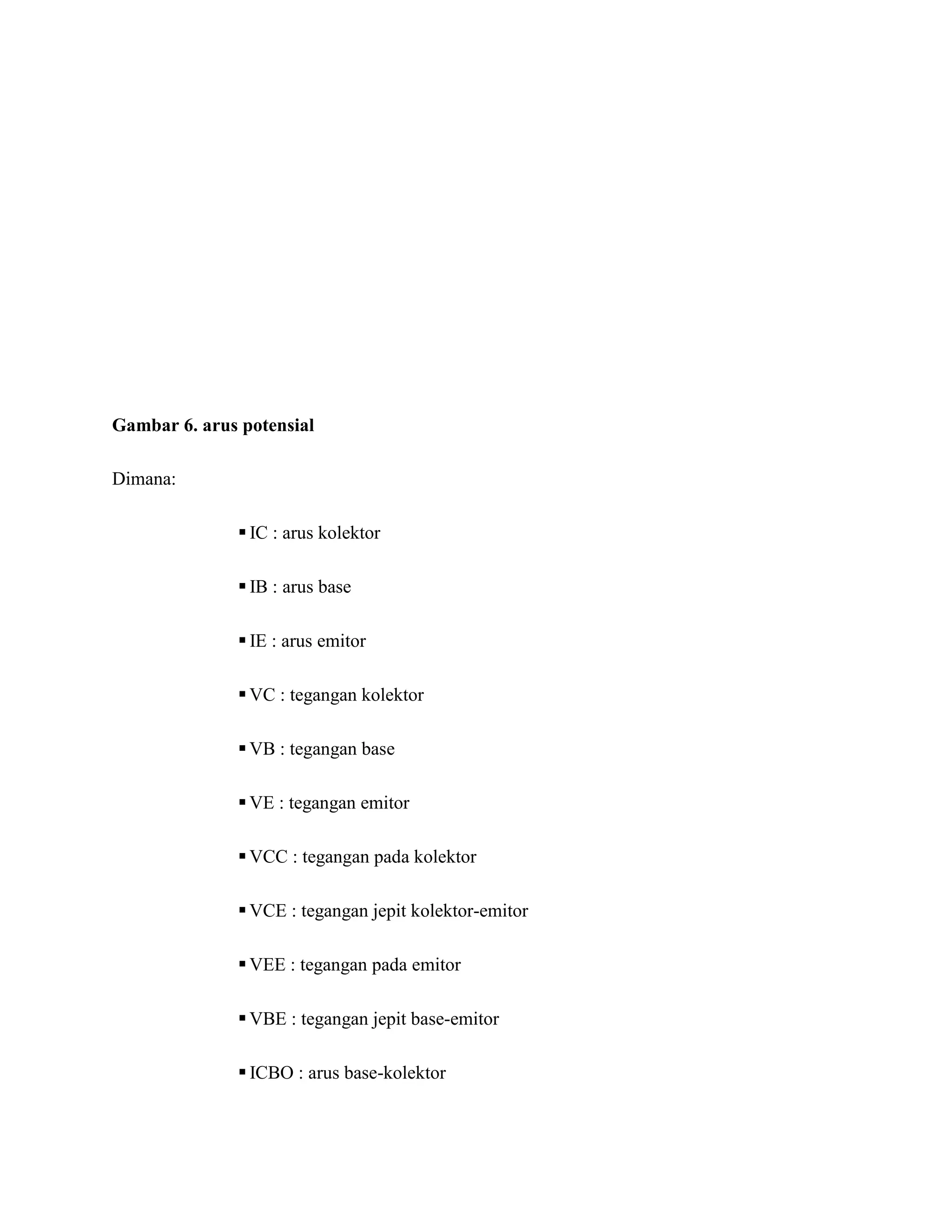 Gambar 6. arus potensial
Dimana:
 IC : arus kolektor
 IB : arus base
 IE : arus emitor
 VC : tegangan kolektor
 VB : tegangan base
 VE : tegangan emitor
 VCC : tegangan pada kolektor
 VCE : tegangan jepit kolektor-emitor
 VEE : tegangan pada emitor
 VBE : tegangan jepit base-emitor
 ICBO : arus base-kolektor
 